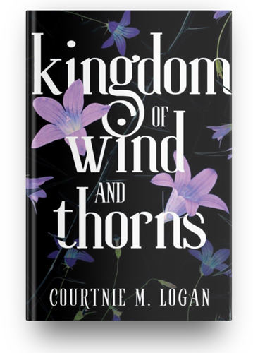Magic Words: Portfolio: The Kingdom of Wind and Thorns by Courtnie M. Logan